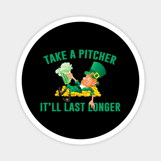 Take A Pitcher It’ll Last Longer St Patrick’s Day Magnet by Sunoria